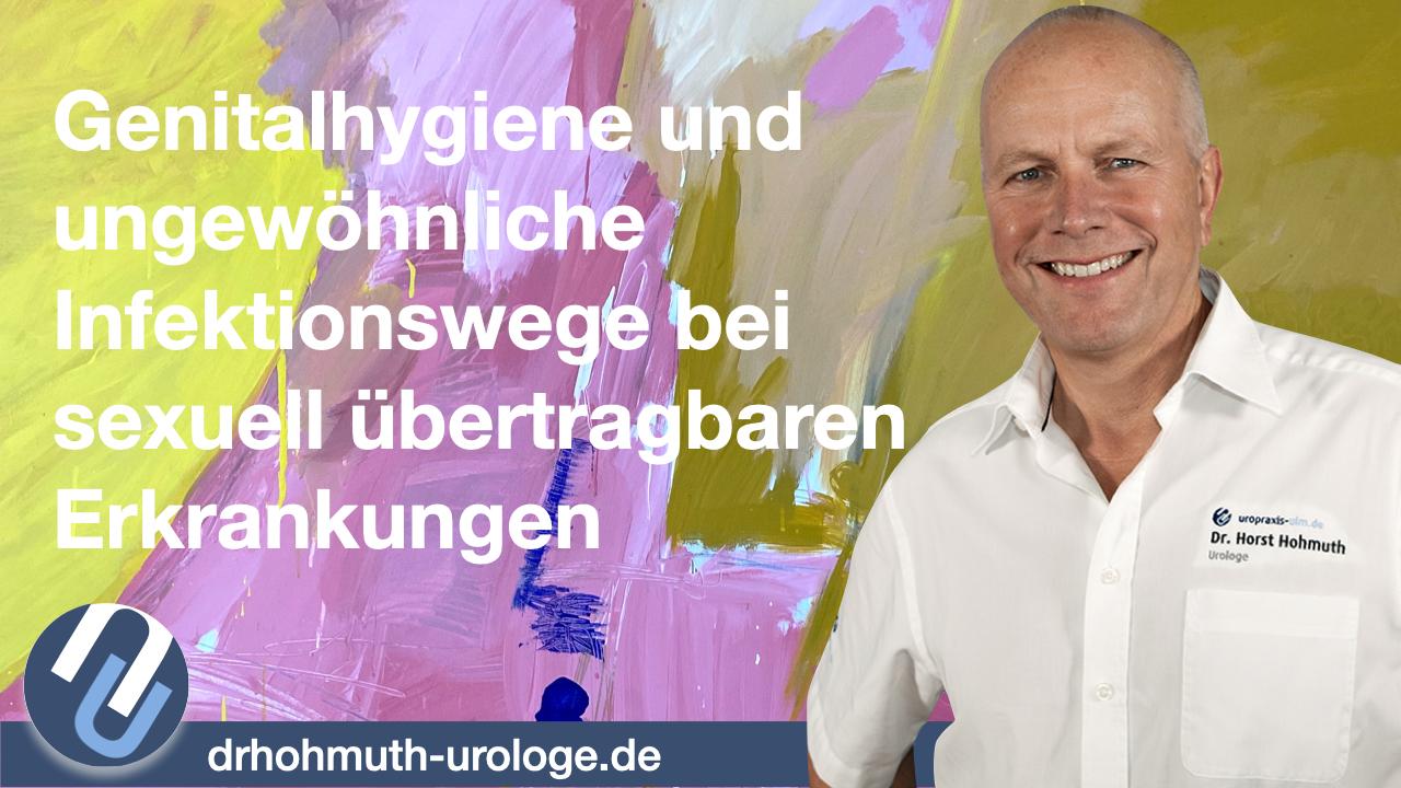 Dr. Hohmuth - Genitalhygiene und ungewöhnliche Infektionswege sexuell übertragbarer Erkrankungen